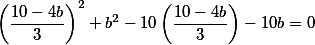 \left(\frac{10-4b}{3}\right)^2+b^2-10\left(\frac{10-4b}{3}\right)-10b=0